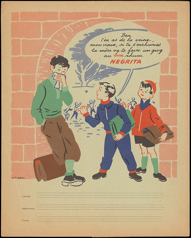 Dessin montrant 3 garçons en extérieur. Le plus grand est adossé au mur et met un mouchoir devant son visage. Celui du milieu lui dit "Ben t'en as de la veine mon vieux, si tu t'enrhumes ta mère va te faire un grog au bon rhum NEGRITA". Le 3ème à droite les regarde.
